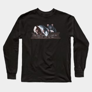 The more people I meet, the more I love my rats Long Sleeve T-Shirt